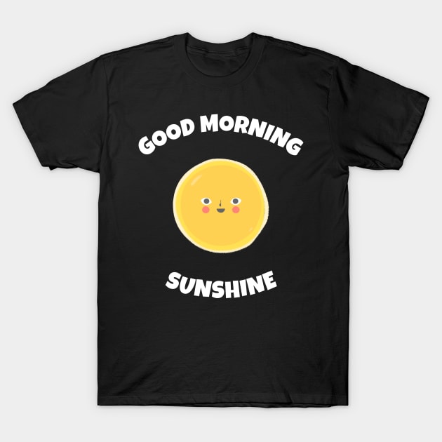 Good Morning Sunshine T-Shirt by Relaxing Positive Vibe